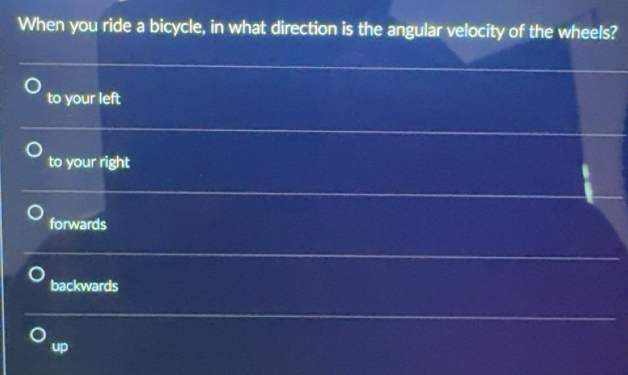 Solved: When you ride a bicycle, in what direction is the angular ...
