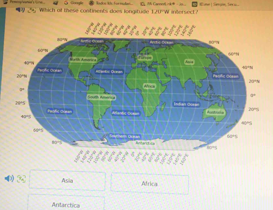 Pennsylvania's Une... G Google Todos Ids Formulari... L PA CareerLink® - Jo... D ID.me | Simple, Secu...
Which of these continents does longitude 120°W intersect?
D Asia Africa
Antarctica