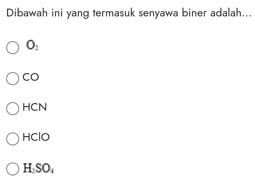 Dibawah ini yang termasuk senyawa biner adalah...
O_2
CO
HCN
HClO
H_2SO_4