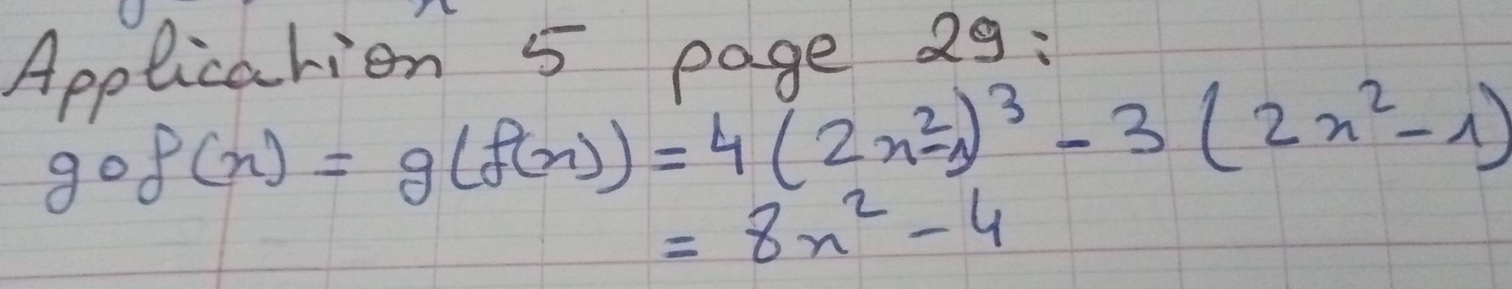 Applicarion 5 eage 29:
gcirc f(x)=g(f(x))=4(2x^2-1)^3-3(2x^2-1)
=8x^2-4