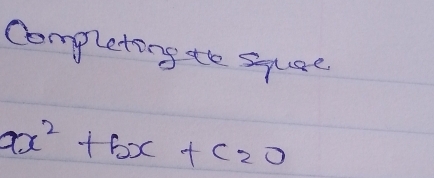 Completing the squae
ax^2+bx+c=0