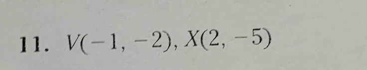 V(-1,-2), X(2,-5)