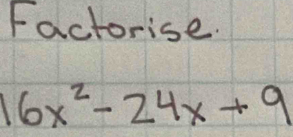 Factorise.
16x^2-24x+9