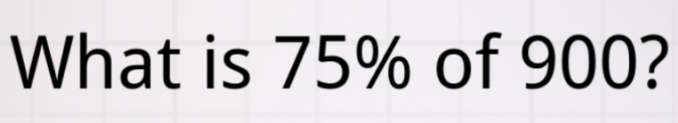 What is 75% of 900?