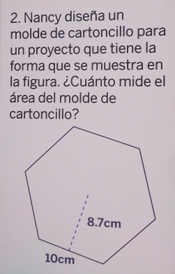 Nancy diseña un 
molde de cartoncillo para 
un proyecto que tiene la 
forma que se muestra en 
la figura. ¿Cuánto mide el 
área del molde de 
cartoncillo?