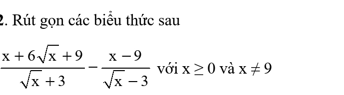 Rút gọn các biểu thức sau
 (x+6sqrt(x)+9)/sqrt(x)+3 - (x-9)/sqrt(x)-3  với x≥ 0 và x!= 9