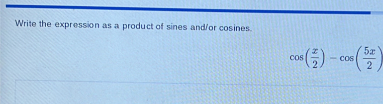 Write the expression as a product of sines and/or cosines.
cos ( x/2 )-cos ( 5x/2 )