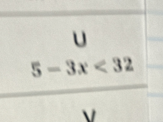 U
5-3x<32</tex>
V