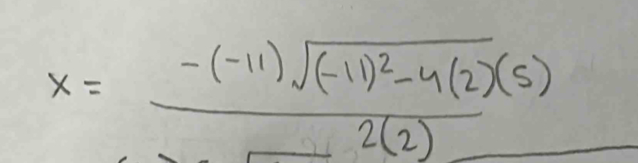 x=frac -(-11)sqrt((-11)^2)-4(2)(5)2(2)