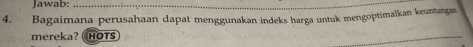 Jawab:_ 
4. Bagaimana perusahaan dapat menggunakan indeks harga untuk mengoptimalkan keuntungan 
mereka? ( HOTS 
_