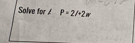 Solve for / P=2/+2w