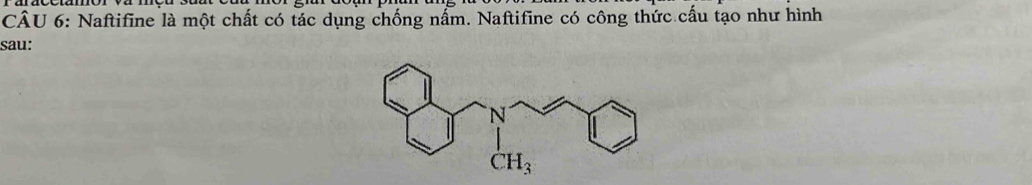 Naftifine là một chất có tác dụng chống nấm. Naftifine có công thức cấu tạo như hình
sau: