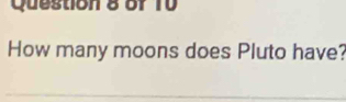 How many moons does Pluto have?