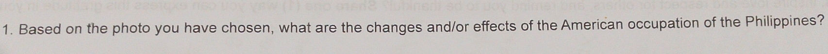 Based on the photo you have chosen, what are the changes and/or effects of the American occupation of the Philippines?