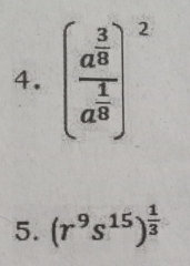 (frac a^(frac 3)8a^(frac 1)8)^2
5. (r^9s^(15))^ 1/3 