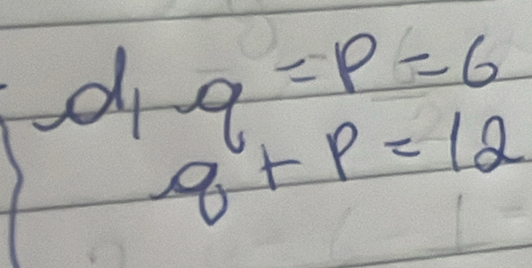 q=p=6
d q+p=12