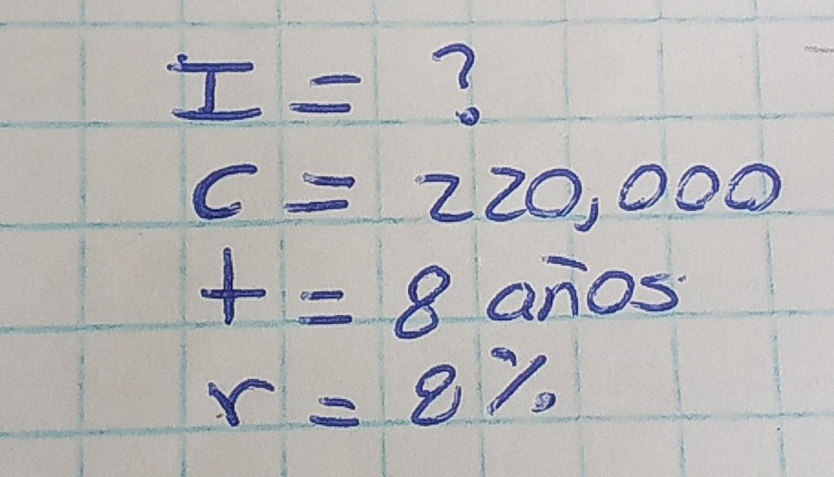 I=
c=220,000
t=8 an OS
r=8%