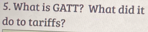 What is GATT? What did it 
do to tariffs?