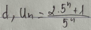 d, u_n= (2.5^n+1)/5^n 