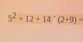 5^2+12+14'(2+9)=