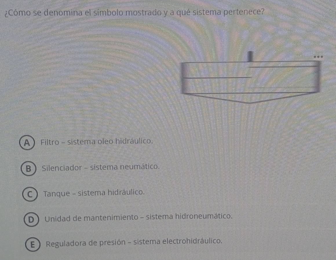 ¿Cómo se denomina el símbolo mostrado y a qué sistema pertenece?
A  Filtro - sistema oleo hidráulico.
B  Silenciador - sistema neumático.
C Tanque - sistema hidráulico.
D)Unidad de mantenimiento - sistema hidroneumático.
E Reguladora de presión - sistema electrohidráulico.