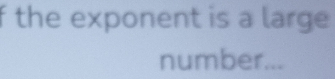 the exponent is a large 
number...