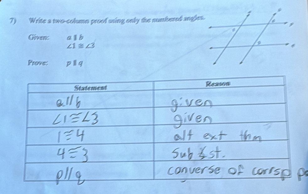 Write a two-column proof uing only the numbered angles. 
Given: aparallel b
∠ 1≌
Prove: pparallel q