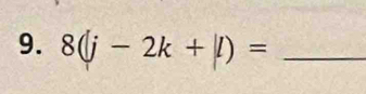 8(j-2k+|)= _