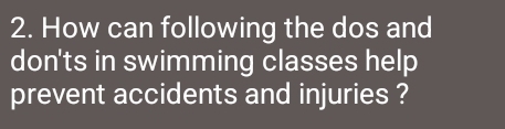 How can following the dos and 
don'ts in swimming classes help 
prevent accidents and injuries ?