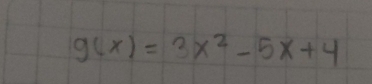 g(x)=3x^2-5x+4