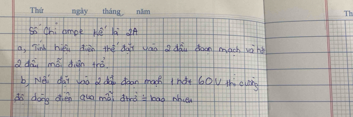 so chi ampe Hē la A 
a, Tinh hiéu dièn thèdài yáo dōu doon mach vànd 
Qdàu mài dièn trò. 
b Néi dài yāo dàu dgan mach (hàt 60 thi cang 
do dong ohèn qua mài drò bao nnve