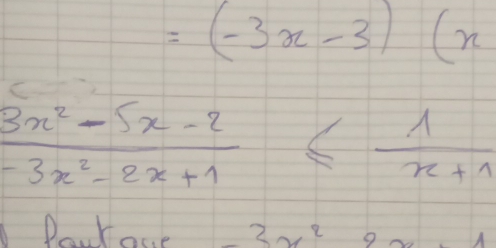 =(-3x-3)(x
 (3x^2-5x-2)/-3x^2-2x+1 ≤  1/x+1 
D roce 3x^2 a