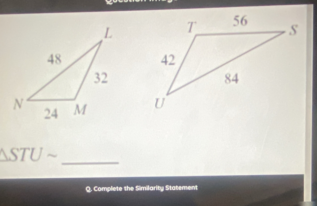 △ STUsim
Q. Complete the Similarity Statement