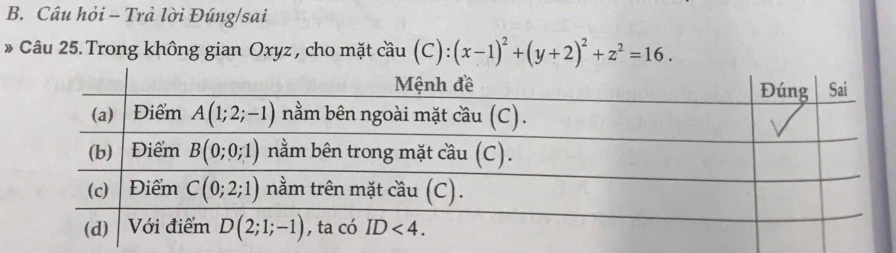 Câu hỏi - Trả lời Đúng/sai
* Câu 25.Trong không gian Oxyz , cho mặt cầu (C): (x-1)^2+(y+2)^2+z^2=16.