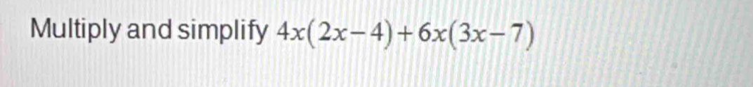 Multiply and simplify 4x(2x-4)+6x(3x-7)