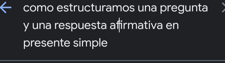 como estructuramos una pregunta 
y una respuesta afirmativa en 
presente simple