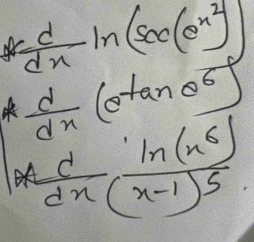  d/dx ln (sec (e^(x^2))
 d/dx (e^(tan θ ^6)
 d/dx  ln (x^6)/(x-1)5 