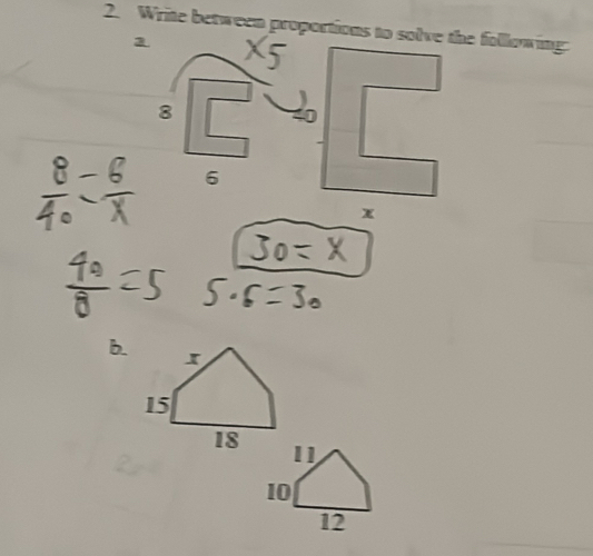 Write between proportions to solve the following
8
6
b.
11
10
12