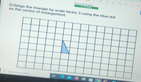 12 
16 16
Homnadk Pragness 
as the centre of enlargement. Enlarge the triangle by scale factor 3 using the blue dot