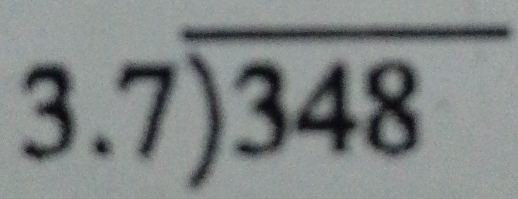 beginarrayr 3.7encloselongdiv 348endarray