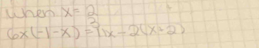 When x=2
2
6x(-1-x)=11x-2(x+2)