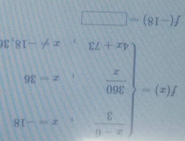 f(x)=beginarrayl  (x-150)/3 ,x=10,  300/x ,x=20 6x&(x+3)(x-100endarray.
f(-18)=□