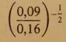 ( (0,09)/0,16 )^- 1/2 