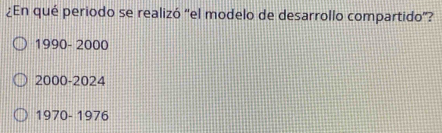 ¿En qué periodo se realizó “el modelo de desarrollo compartido”?
1990- 2000
20 ( 0-20 24
1970-1976