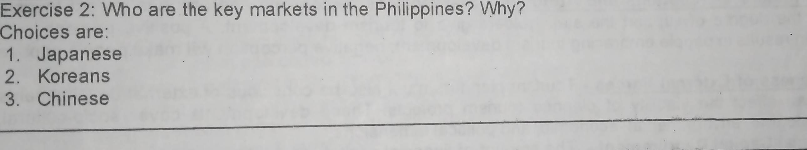 Who are the key markets in the Philippines? Why?
Choices are:
1. Japanese
2. Koreans
3. Chinese