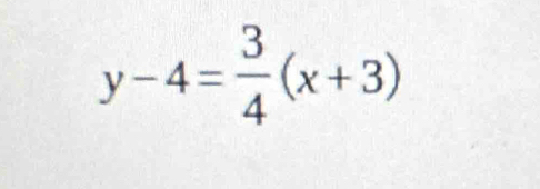 y-4= 3/4 (x+3)