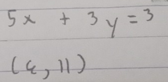 5x+3y=3
(4,11)