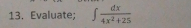 Evaluate; ∈t  dx/4x^2+25 