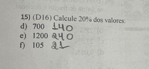 (D16) Calcule 20% dos valores: 
d) 700
e) 1200
f) 105