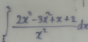 ∈tlimits _1^(2frac 2x^3)-3x^2+x+2x^2dx